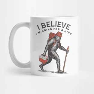 I Believe I'm Going for a Hike Bigfoot Sasquatch Hiking Mug